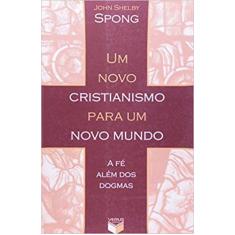 Livro - Um novo cristianismo para um novo mundo; A fé além dos dogmas