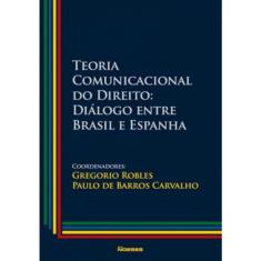 Teoria Comunicacional do Direito Vol. I. Diálogo Entre Brasil e Espanha