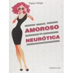 MANUAL AMOROSO DA NEUROTICA  Autor: LUNA, LUANNA - GARAMOND* - GARAMON