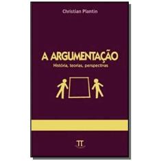 Argumentacao, A - historia teorias perspectivas