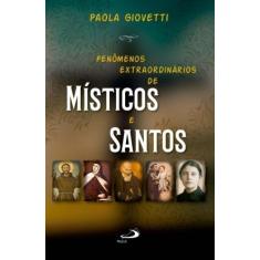 Fenômenos Extraordinários dos Místicos e Santos - PAULUS EDITORA, 3