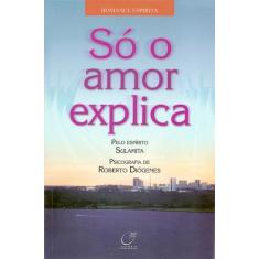 Livro - Só o amor explica