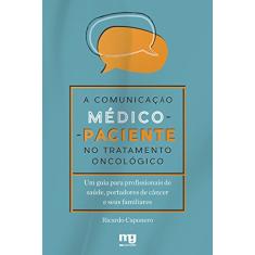 A comunicação médico-paciente no tratamento oncológico: um guia para profissionais de saúde, portadores de câncer e seus familiares