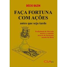 Faça Fortuna Com Ações - Editora Cl-A Cultural