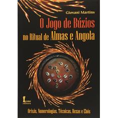 O Jogo de Búzios no Ritual de Almas e Angola. Orixás, Numerologias, Técnicas, Rezas e Ebós