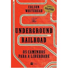 The Underground Railroad: Os caminhos para a Liberdade