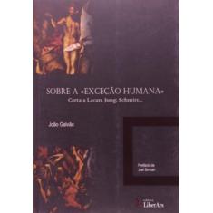 Sobre A Excecao Humana: Carta A Lacan, Jung, Schmi - Liber Ars