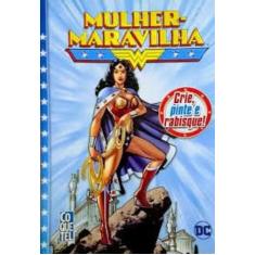 Mulher Maravilha - Crie, Pinte e Rabisque! - EDIOURO PUBLICACOES - GRU