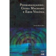 Poemadançando: Gilka Machado E Eros Volúsia