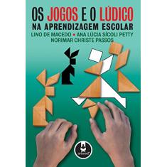 Os Jogos e o Lúdico na Aprendizagem Escolar