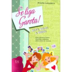 Se Liga Garota!: Bffs, Belos E Beijos - Vol.3