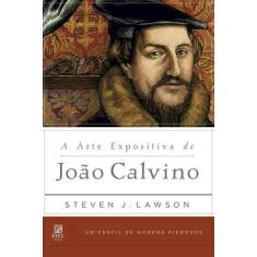 Livro - A Arte Expositiva De João Calvino