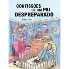 Confissões De Um Pai Despreparado