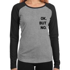 Baby Look Raglan Ok, but no. Manga Longa - Foca na Moda, Cinza, Preto,