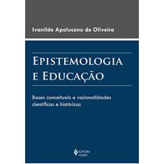 Epistemologia e educação: Bases conceituais e racionalidades científicas e históricas