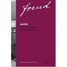 Livro - Freud - Amor, Sexualidade, Feminilidade