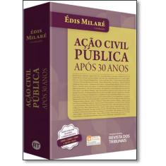 Ação Civil Pública: Após 30 Anos - Revista Dos Tribunais
