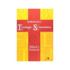 Introdução à Teologia Sistemática  Millard J. Erickson