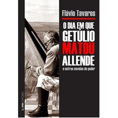 O dia em que Getúlio Matou Allende e Outras Novelas do Poder