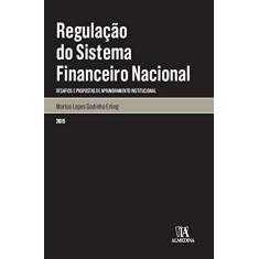Regulação do Sistema Financeiro Nacional: Desafios e Propostas de Aprimoramento Institucional