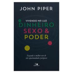 Vivendo na Luz: Dinheiro, Sexo e Poder - John Piper