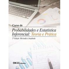 Curso de Probabilidade e Estatística Inferencial Teoria e Prática 2a.E