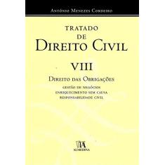 Tratado de Direito Civil: Direito das Obrigações - Gestão de Negócios, Enriquecimento sem Causa, Responsabilidade Civil (Volume 8)