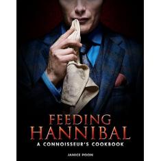 Feeding Hannibal: A Connoisseur's Cookbook