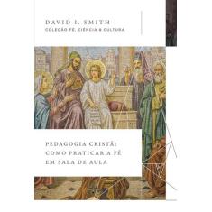 Livro - Pedagogia cristã: Como praticar a fé em sala de aula (Coleção 