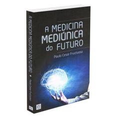 Medicina Mediúnica do Futuro - FREI LUIZ