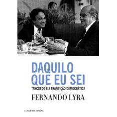 Livro - Daquilo que eu sei: Tancredo e a transição democrática