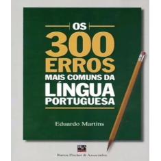300 Erros Mais Comuns Da Lingua Portuguesa, Os - Barros & Fischer