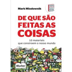 De que São Feitas as Coisas: 10 Materiais Que Constroem o Nosso Mundo