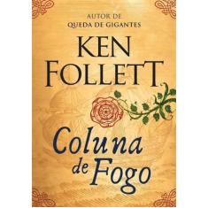 Livro - Coluna de fogo (Kingsbridge  Livro 3) - Editora Arqueiro