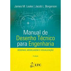 Manual de Desenho Técnico para Engenharia - Desenho, Modelagem e Visualização