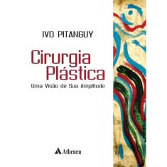 Cirurgia Plastica - Uma Visao De Sua Amplitude