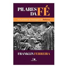 Pilares Da Fé  Franklin Ferreira