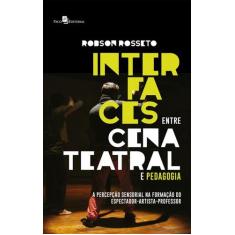 Interfaces Entre Cena Teatral E Pedagogia - Paco Editorial