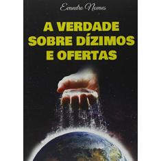 A Verdade Sobre Dízimos e Ofertas