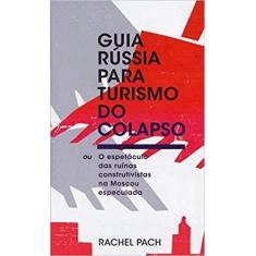 Guia russia para turismo do colapso - EDITORA ELEFANTE