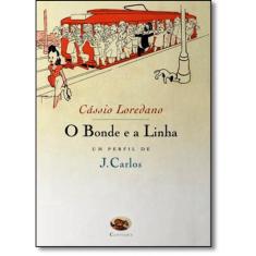 Bonde e a Linha, o: Um Perfil de j. Carlos