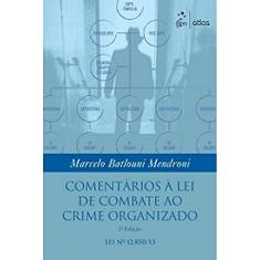Comentários À Lei De Combate Ao Crime Organizado: Lei nº 12.850/13