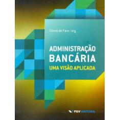 Administração Bancária - uma Visão Aplicada