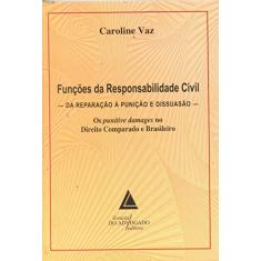 Funções Da Responsabilidade Civil: Da Reparação à Punição E Dissuasão - Os Punitive Damages No Direito Comparado E Brasileiro