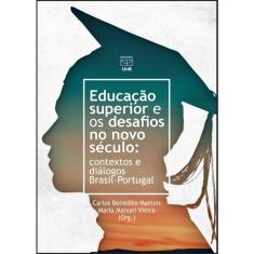 Educação Superior e Os Desafios no Novo Século. Contextos e Diálogos Brasil - Portugal