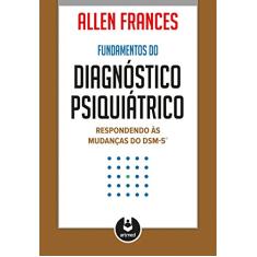 Fundamentos do Diagnóstico Psiquiátrico: Respondendo às Mudanças do DSM-5