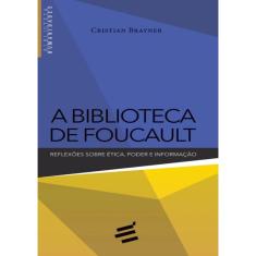 Biblioteca De Foucault, A - Reflexoes Sobre Etica, Poder E Informacao