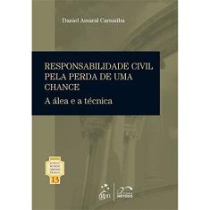 Coleção Rubens Limongi - Responsabilidade Civil Pela Perda de Uma Chance - Vol. 13: A álea e a Técnica: Volume 13