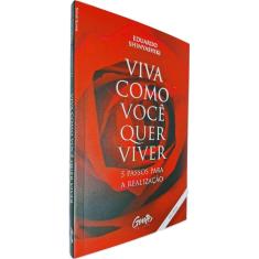 Viva Como Você Quer Viver: 5 Passos Para a Realização Eduardo Shinyashiki