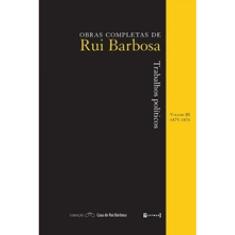 Trabalhos Politicos - Obras Completas De Rui Barbosa Volume 3 1875 - 1876)